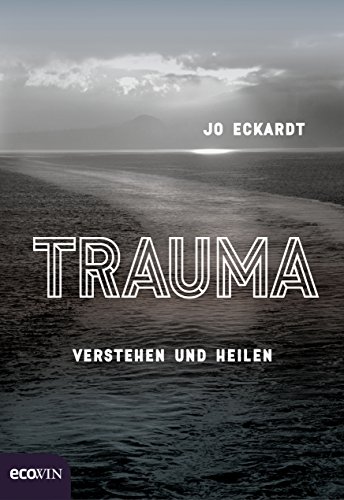 Trauma: Verstehen und heilen