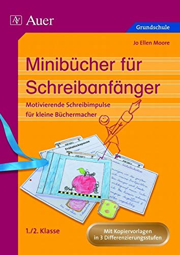 Minibücher für Schreibanfänger: Motivierende Schreibimpulse für kleine Büchermacher, in drei Differenzierungsstufen (1. und 2. Klasse)