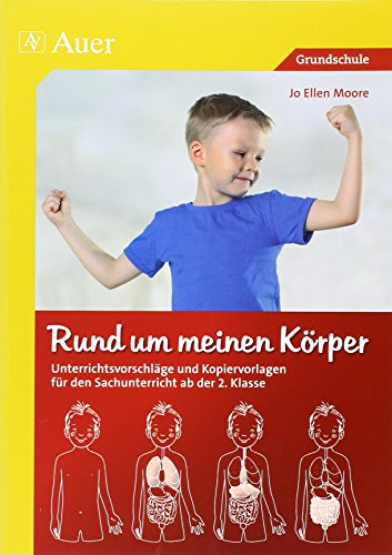 Rund um meinen Körper: Unterrichtsvorschläge und Kopiervorlagen für den Sachunterricht ab der 2. Klasse