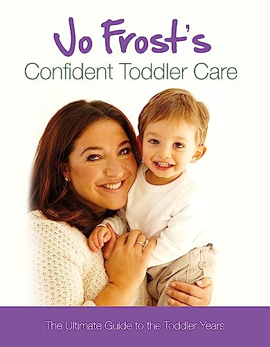 Jo Frost's Confident Toddler Care: The Ultimate Guide to The Toddler Years Jo Frost's Confident Toddler Care: The Ultimate Guide to The Toddler Years von Orion