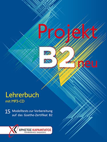 Projekt B2 neu: 15 Modelltests zur Vorbereitung auf das Goethe-Zertifikat B2 / Lehrerbuch mit MP3-CD von Hueber Verlag GmbH