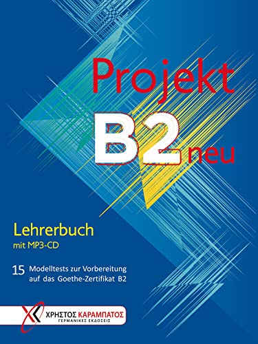 Projekt B2 neu: 15 Modelltests zur Vorbereitung auf das Goethe-Zertifikat B2 / Lehrerbuch mit MP3-CD von Hueber