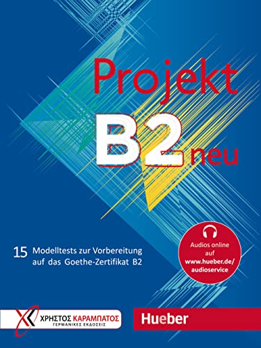 Projekt B2 neu: 15 Modelltests zur Vorbereitung auf das Goethe-Zertifikat B2 / Übungsbuch mit Audios online (Examenes) von Hueber Verlag GmbH