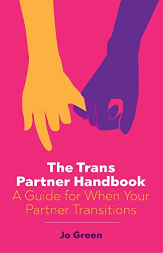 The Trans Partner Handbook: A Guide for When Your Partner Transitions von Jessica Kingsley Publishers
