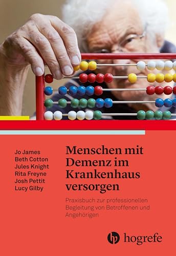 Menschen mit Demenz im Krankenhaus versorgen: Praxisbuch zur professionellen Begleitung von Betroffenen und Angehörigen von HOGREFE (VORM. VERLAG HANS HUBER )