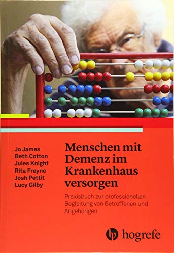 Menschen mit Demenz im Krankenhaus versorgen: Praxisbuch zur professionellen Begleitung von Betroffenen und Angehörigen Menschen mit Demenz im Krankenhaus versorgen: Praxisbuch zur professionellen Begleitung von Betroffenen und Angehörigen