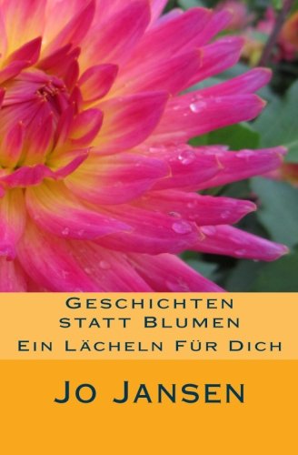 Geschichten statt Blumen: Ein Lächeln für Dich von CreateSpace Independent Publishing Platform