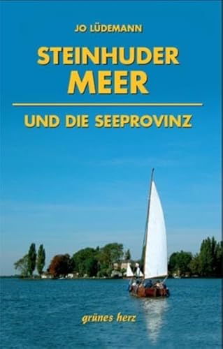 Steinhuder Meer und die Seeprovinz: Kultur- und Reiseführer für Wanderer, Wassersportler, Rad- und Autofahrer Steinhuder Meer und die Seeprovinz: Kultur- und Reiseführer für Wanderer, Wassersportler, Rad- und Autofahrer