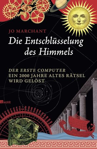 Die Entschlüsselung des Himmels: Der erste Computer - ein 2000 Jahre altes Rätsel wird gelöst von Rowohlt