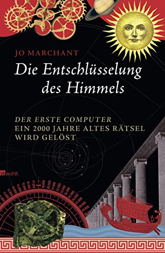 Die Entschlüsselung des Himmels: Der erste Computer - ein 2000 Jahre altes Rätsel wird gelöst