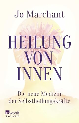 Heilung von innen: Die neue Medizin der Selbstheilungskräfte