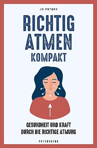 Richtig atmen kompakt: Gesundheit und Kraft durch die richtige Atmung von Petersberg Verlag