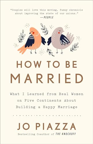 How to Be Married: What I Learned from Real Women on Five Continents About Building a Happy Marriage von Harmony Books