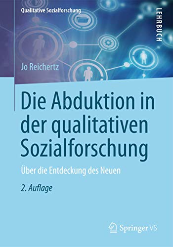 Die Abduktion in der qualitativen Sozialforschung: Über die Entdeckung des Neuen (Qualitative Sozialforschung) von Springer VS