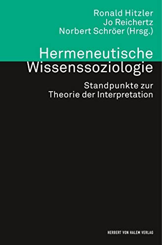 Hermeneutische Wissenssoziologie: Standpunkte zur Theorie der Interpretation (Theorie und Methode) von Herbert von Halem Verlag