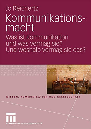 Kommunikationsmacht: Was ist Kommunikation und Was Vermag Sie? Und Weshalb Vermag Sie Das? (Wissen, Kommunikation und Gesellschaft) (German Edition) von VS Verlag für Sozialwissenschaften