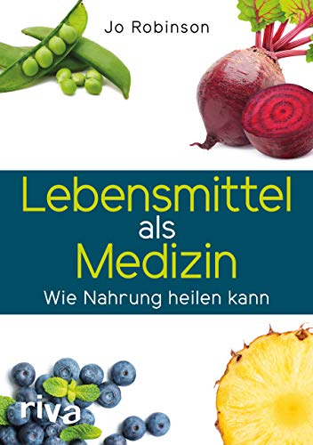 Lebensmittel als Medizin: Wie Nahrung heilen kann von riva Verlag