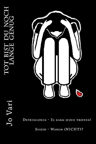 ToT BIST DU NOCH LANGE GENUG: Depressionen - Es kann jeden treffen! Suizid - Warum (NICHT)?
