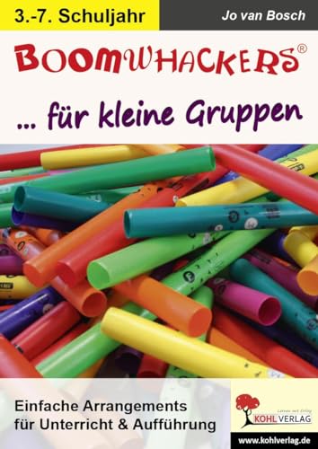 Boomwhackers für kleine Gruppen: Einfache Arrangements für Unterricht und Aufführung: Einfache Arrangements für Unterricht & Aufführung Boomwhackers für kleine Gruppen: Einfache Arrangements für Unterricht und Aufführung: Einfache Arrangements für Unterricht & Aufführung von Kohl Verlag