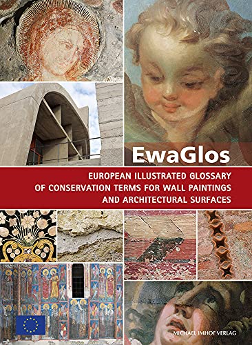 EwaGlos: European Illustrated Glossary Of Conservation Terms For Wall Paintings And Architectural Surfaces (Hornemann Edition) (Hornemann Edition: Schriften des Hornemann-Instituts, Band 17)