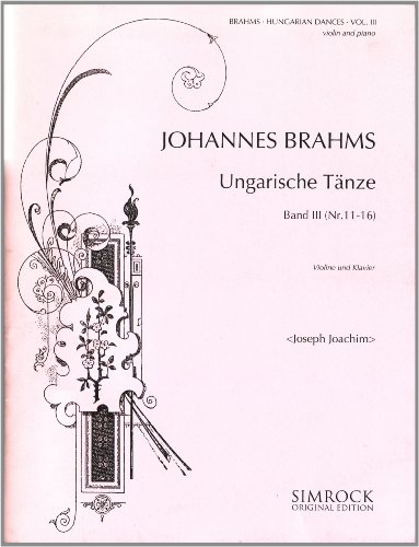 Ungarische Tänze: Nr. 11-16. Band 3. Violine und Klavier.: No. 11-16. Vol. 3. violin and piano. (Simrock Original Edition)