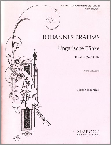 Ungarische Tänze: Nr. 11-16. Band 3. Violine und Klavier.: No. 11-16. Vol. 3. violin and piano. (Simrock Original Edition)