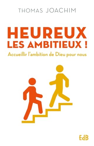 Heureux les ambitieux ! Accueillir l´ambition de Dieu pour nous
