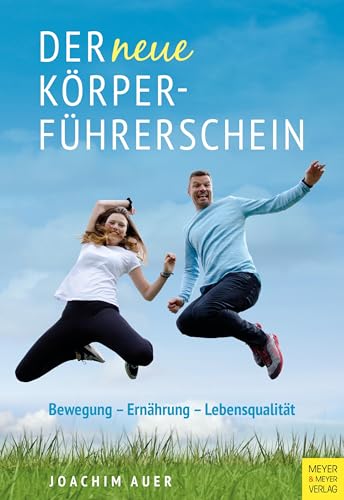 Der neue Körperführerschein: Bewegung - Ernährung - Lebensqualität von Meyer + Meyer Fachverlag