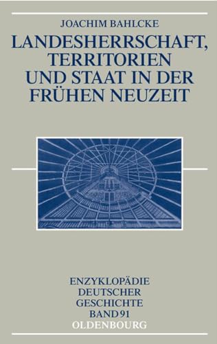 Landesherrschaft, Territorien und Staat in der Frühen Neuzeit (Enzyklopädie deutscher Geschichte, 91, Band 91) von Walter de Gruyter