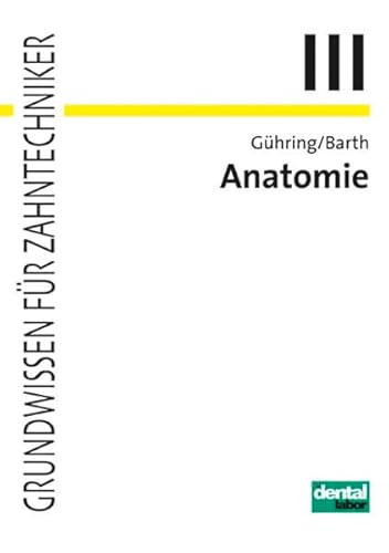 Anatomie: Grundwissen für Zahntechniker, Band 3