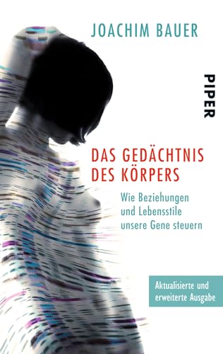 Das Gedächtnis des Körpers: Wie Beziehungen und Lebensstile unsere Gene steuern von PIPER