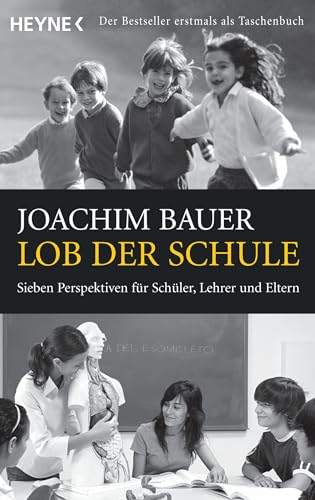 Lob der Schule: Sieben Perspektiven für Schüler, Lehrer und Eltern von Heyne Taschenbuch