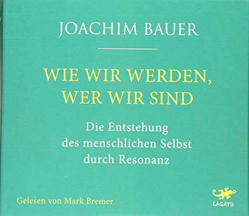 Wie wir werden, wer wir sind: Die Entstehung des menschlichen Selbst durch Resonanz von Lagato Verlag e.K.