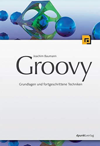 Groovy: Grundlagen und fortgeschrittene Techniken: Grundlagen und Anwendungen von dpunkt