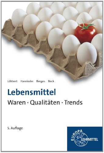 Lebensmittel - Waren, Qualitäten, Trends: Sachwortverzeichnis mit 4600 Einträgen von Europa Lehrmittel Verlag