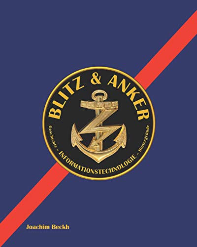 BLITZ & ANKER: Geschichte – INFORMATIONSTECHNOLOGIE – Hintergründe von Independently Published