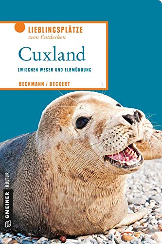 Cuxland: Zwischen Weser und Elbmündung (Lieblingsplätze im GMEINER-Verlag) von Gmeiner Verlag