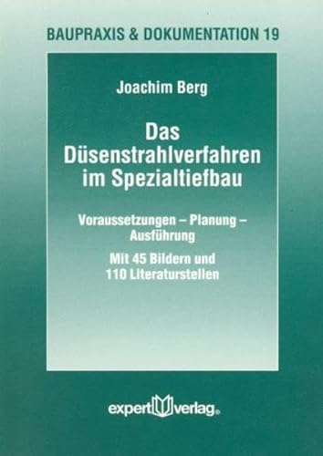 Das Düsenstrahlverfahren im Spezialtiefbau: Voraussetzungen – Planung – Ausführung (Baupraxis + Dokumentation)