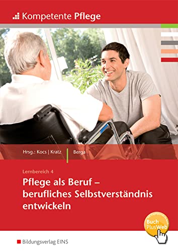 Kompetente Pflege: Pflege als Beruf - Berufliches Selbstverständnis entwickeln Schulbuch Kompetente Pflege: Pflege als Beruf - Berufliches Selbstverständnis entwickeln Schulbuch