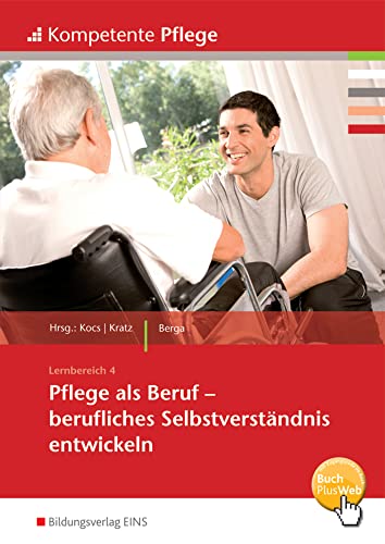 Pflege als Beruf - Berufliches Selbstverständnis entwickeln: Schülerband (Kompetente Pflege, Band 17): Pflege als Beruf - Berufliches Selbstverständnis entwickeln Schulbuch