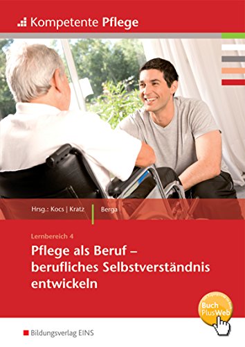 Kompetente Pflege: Pflege als Beruf - Berufliches Selbstverständnis entwickeln Schulbuch Kompetente Pflege: Pflege als Beruf - Berufliches Selbstverständnis entwickeln Schulbuch