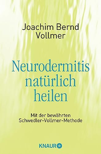 Neurodermitis natürlich heilen: Mit der bewährten Schwedler-Vollmer-Methode von Knaur MensSana TB