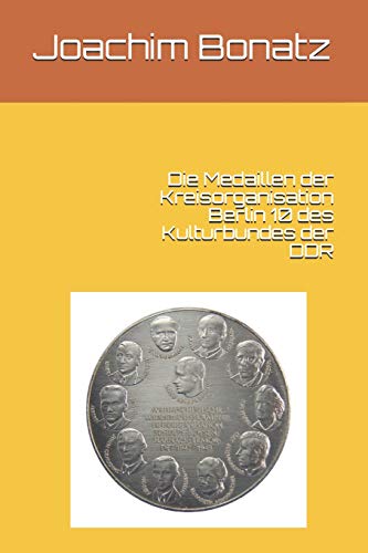 Die Medaillen der Kreisorganisation Berlin 10 des Kulturbundes der DDR von Independently Published