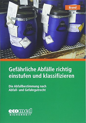 Gefährliche Abfälle richtig einstufen und klassifizieren: Die Abfallbestimmung nach Abfall- und Gefahrgutrecht