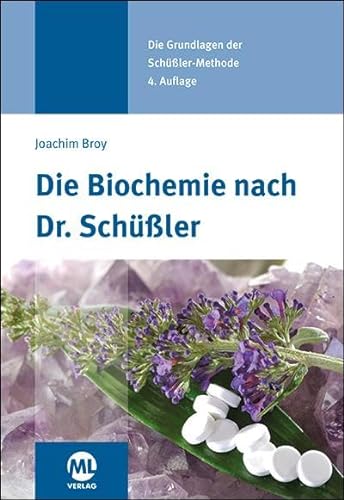 Die Biochemie nach Dr. Schüßler: Die Grundlagen der Schüssler-Methode