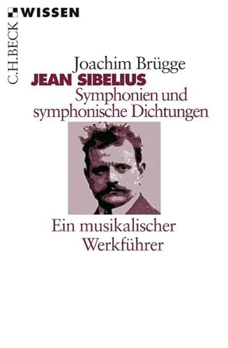 Jean Sibelius. Symphonien und symphonische Dichtungen: Ein musikalischer Werkführer von Verlag C.H. Beck oHG