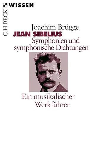 Jean Sibelius. Symphonien und symphonische Dichtungen: Ein musikalischer Werkführer von Beck