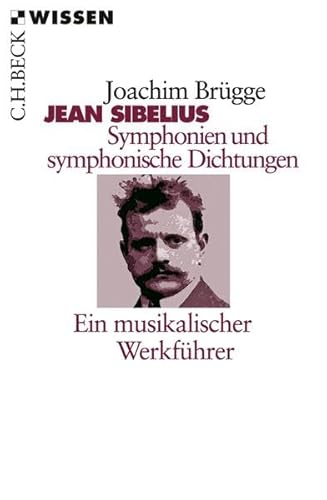 Jean Sibelius. Symphonien und symphonische Dichtungen: Ein musikalischer Werkführer Jean Sibelius. Symphonien und symphonische Dichtungen: Ein musikalischer Werkführer