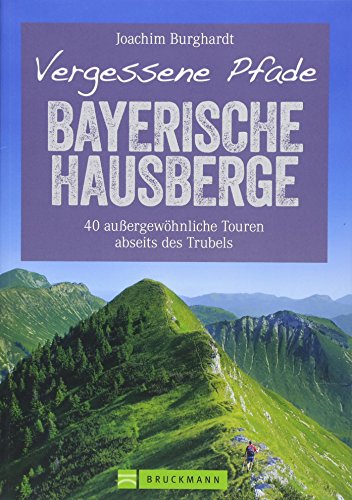 Wanderführer Bayerische Hausberge: Vergessene Pfade Bayerische Hausberge. 40 ruhige Touren zum Wandern abseits des Trubels durch unberührte Natur in ... außergewöhnliche Touren abseits des Trubels von Bruckmann