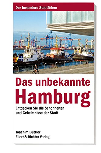 Das unbekannte Hamburg: Entdecken Sie die Schönheiten und Geheimnisse der Stadt von Ellert & Richter Verlag G